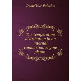 

Книга The temperature distribution in an internal combustion engine piston.