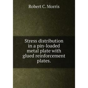

Книга Stress distribution in a pin-loaded metal plate with glued reinforcement plates.