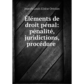 

Книга Éléments de droit pénal: pénalité, juridictions, procédure