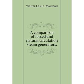 

Книга A comparison of forced and natural circulation steam generators.