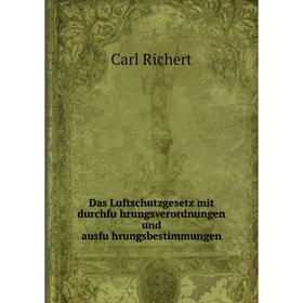 

Книга Das Luftschutzgesetz mit durchführungsverordnungen und ausführungsbestimmungen