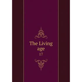 

Книга The Living age 17