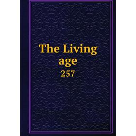 

Книга The Living age 257