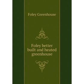 

Книга Foley better built and heated greenhouse