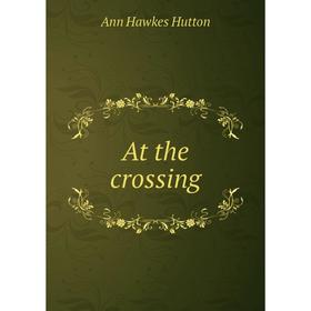 

Книга At the crossing