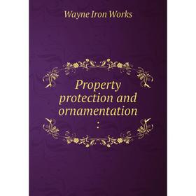 

Книга Property protection and ornamentation: