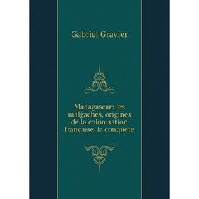 

Книга Madagascar: les malgaches, origines de la colonisation française, la conquête