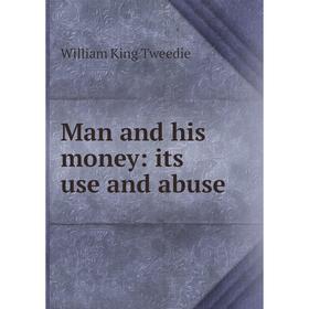 

Книга Man and his money: its use and abuse