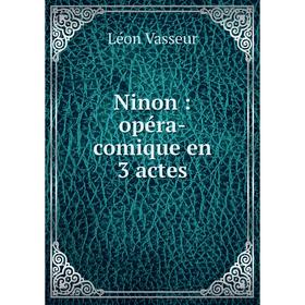 

Книга Ninon: opéra-comique en 3 actes