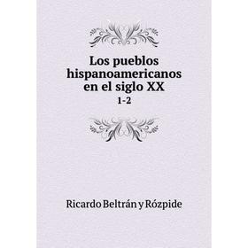 

Книга Los pueblos hispanoamericanos en el siglo XX 1-2