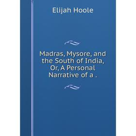

Книга Madras, Mysore, and the South of India, Or, A Personal Narrative of a.