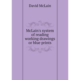 

Книга McLain's system of reading working drawings or blue prints