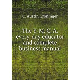 

Книга The Y. M. C. A. every-day educator and complete business manual