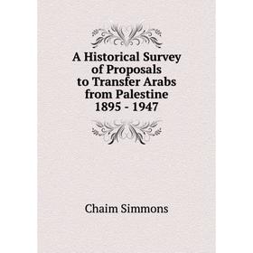 

Книга A Historical Survey of Proposals to Transfer Arabs from Palestine 1895 - 1947
