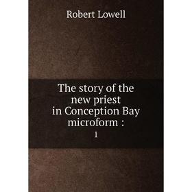 

Книга The story of the new priest in Conception Bay microform: 1