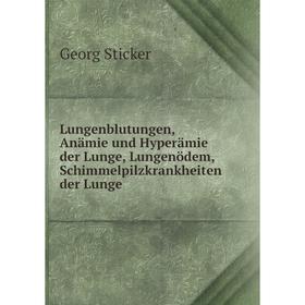 

Книга Lungenblutungen, Anämie und Hyperämie der Lunge, Lungenödem, Schimmelpilzkrankheiten der Lunge