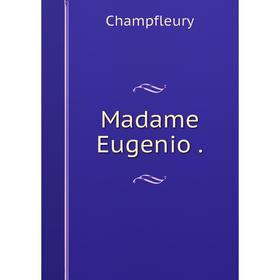 

Книга Madame Eugenio.