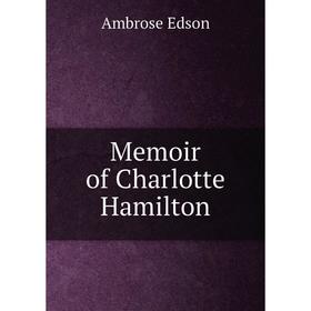 

Книга Memoir of Charlotte Hamilton