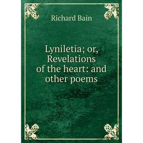 

Книга Lyniletia; or, Revelations of the heart: and other poems