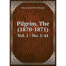 

Книга Pilgrim, The (1870-1871) Vol. 1: No. 1-44
