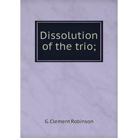 

Книга Dissolution of the trio;