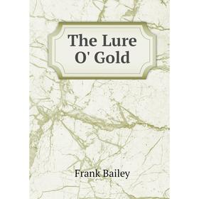 

Книга The Lure O' Gold
