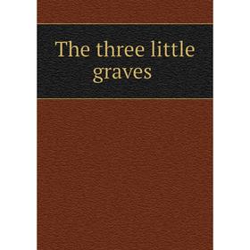 

Книга The three little graves