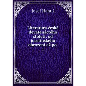 

Книга Literatura česká devatenáctého století: od josefinského obrození až po. 1