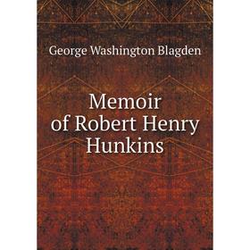 

Книга Memoir of Robert Henry Hunkins