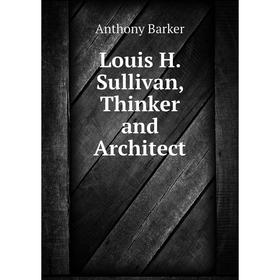 

Книга Louis H. Sullivan, Thinker and Architect