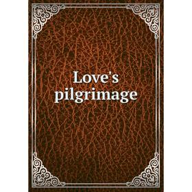 

Книга Love's pilgrimage