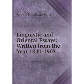 

Книга Linguistic and Oriental Essays: Written from the Year 1840-1903