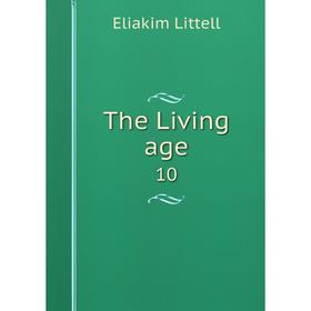

Книга The Living age 10