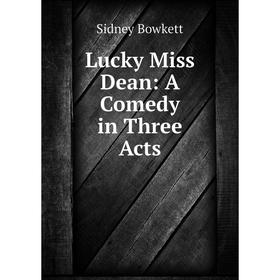 

Книга Lucky Miss Dean: A Comedy in Three Acts