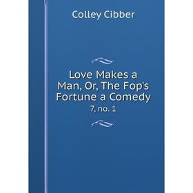 

Книга Love Makes a Man, Or, The Fop's Fortune a Comedy 7, no. 1