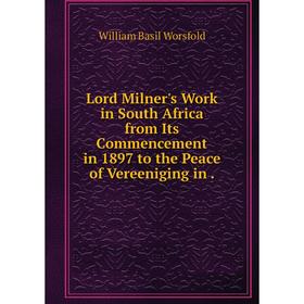 

Книга Lord Milner's Work in South Africa from Its Commencement in 1897 to the Peace of Vereeniging in.