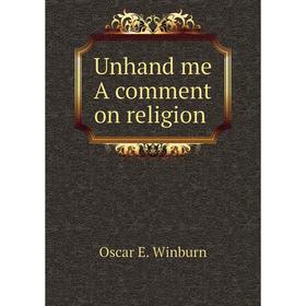 

Книга Unhand me A comment on religion