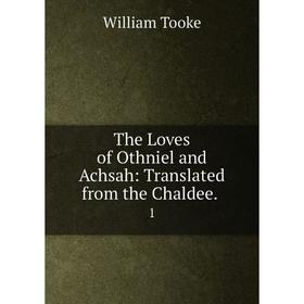 

Книга The Loves of Othniel and Achsah: Translated from the Chaldee.. 1