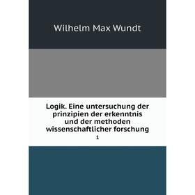 

Книга Logik. Eine untersuchung der prinzipien der erkenntnis und der methoden wissenschaftlicher forschung 1