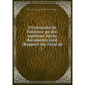 

Книга L'Université de Toulouse au dix-septième siècle: documents inéd. (Rapport sur l'état de l.