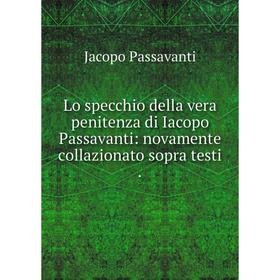 

Книга Lo specchio della vera penitenza di Iacopo Passavanti: novamente collazionato sopra testi.