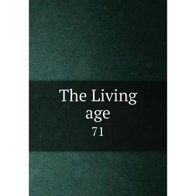 

Книга The Living age 71