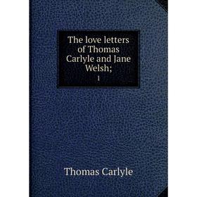 

Книга The love letters of Thomas Carlyle and Jane Welsh; 1