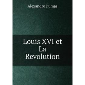 

Книга Louis XVI et La Revolution
