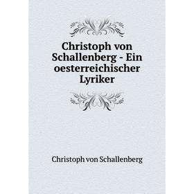 

Книга Christoph von Schallenberg - Ein oesterreichischer Lyriker