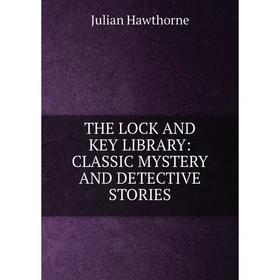 

Книга THE LOCK AND KEY LIBRARY: CLASSIC MYSTERY AND DETECTIVE STORIES