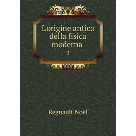 

Книга L'origine antica della fisica moderna. 2