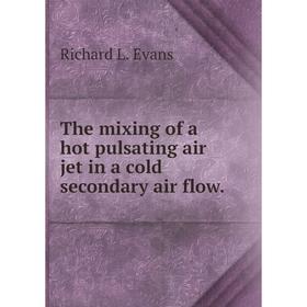 

Книга The mixing of a hot pulsating air jet in a cold secondary air flow.