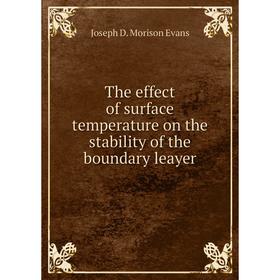 

Книга The effect of surface temperature on the stability of the boundary leayer