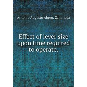 

Книга Effect of lever size upon time required to operate.